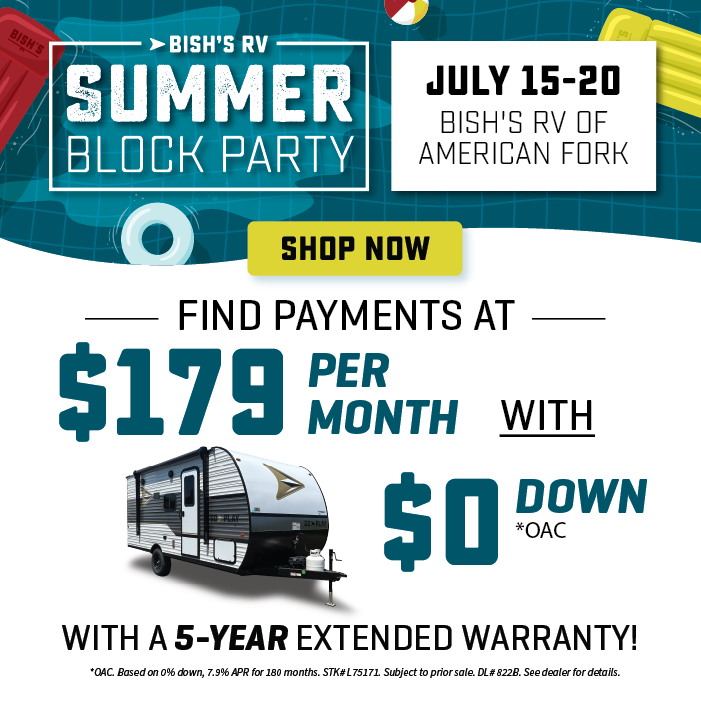 Find payments at $179 per month with $0 down OAC with a 5-year extended warranty - Summer Block Party - July 15-20 - Bish's RV of American Fork